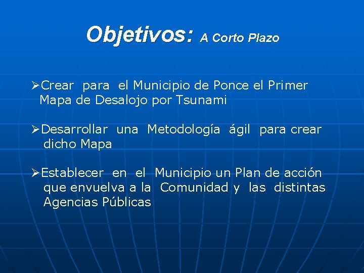 Objetivos: A Corto Plazo ØCrear para el Municipio de Ponce el Primer Mapa de