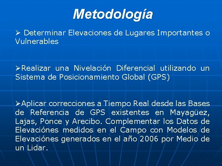Metodología Ø Determinar Elevaciones de Lugares Importantes o Vulnerables ØRealizar una Nivelación Diferencial utilizando