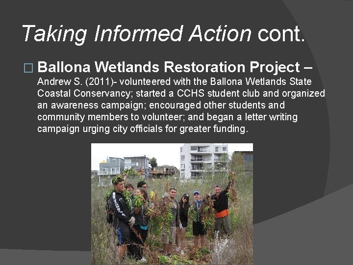 Taking Informed Action cont. � Ballona Wetlands Restoration Project – Andrew S. (2011)- volunteered
