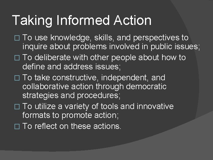 Taking Informed Action To use knowledge, skills, and perspectives to inquire about problems involved