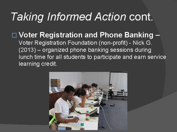 Taking Informed Action cont. � Voter Registration and Phone Banking – Voter Registration Foundation