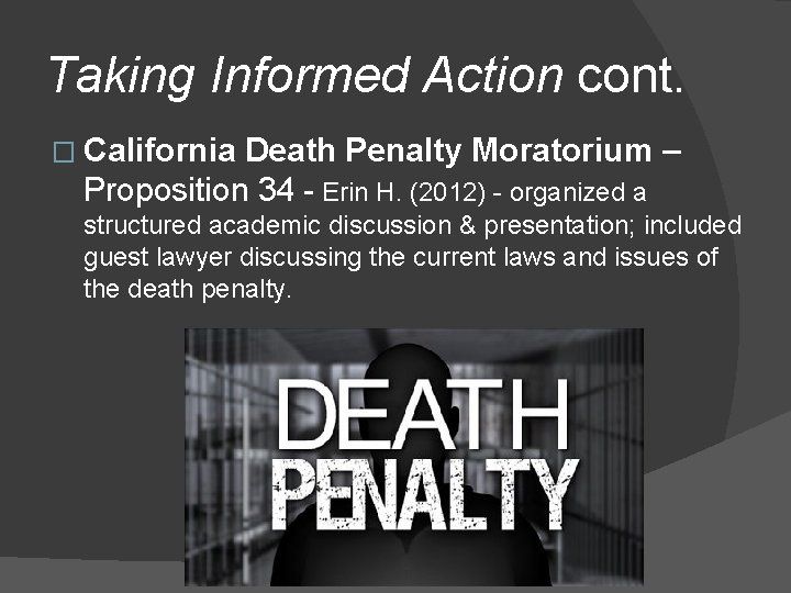 Taking Informed Action cont. � California Death Penalty Moratorium – Proposition 34 - Erin