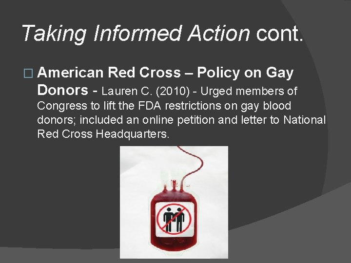 Taking Informed Action cont. � American Red Cross – Policy on Gay Donors -