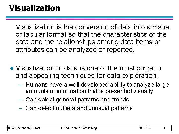 Visualization is the conversion of data into a visual or tabular format so that
