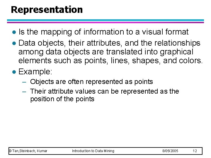 Representation Is the mapping of information to a visual format l Data objects, their