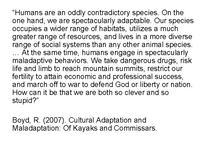 “Humans are an oddly contradictory species. On the one hand, we are spectacularly adaptable.