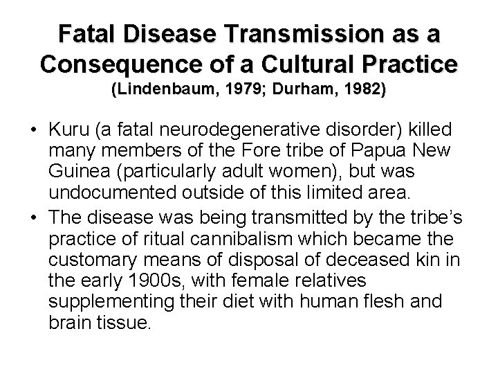 Fatal Disease Transmission as a Consequence of a Cultural Practice (Lindenbaum, 1979; Durham, 1982)