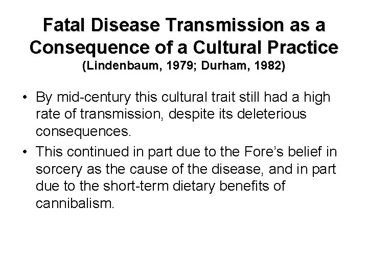 Fatal Disease Transmission as a Consequence of a Cultural Practice (Lindenbaum, 1979; Durham, 1982)