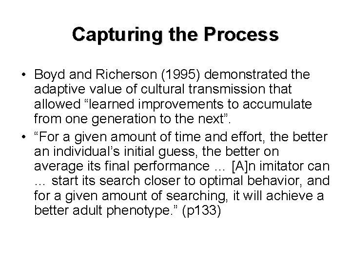 Capturing the Process • Boyd and Richerson (1995) demonstrated the adaptive value of cultural