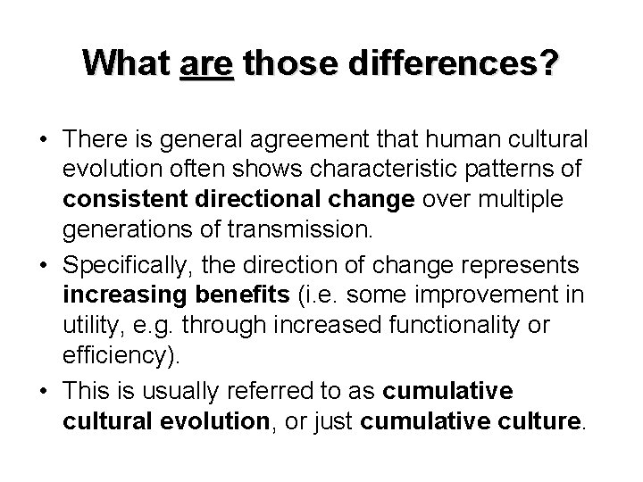 What are those differences? • There is general agreement that human cultural evolution often