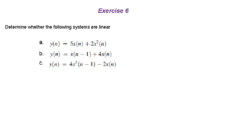 Exercise 6 Determine whether the following systems are linear 