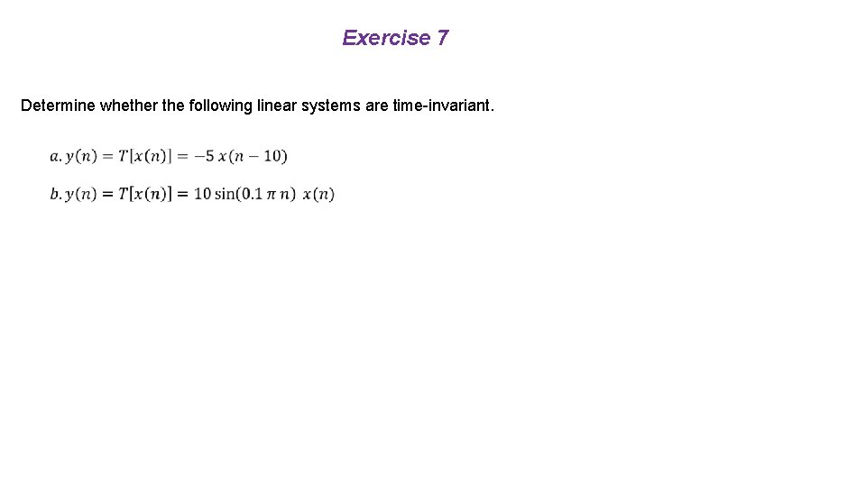 Exercise 7 Determine whether the following linear systems are time-invariant. 