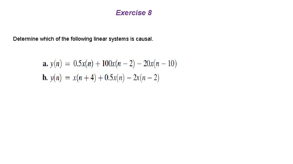 Exercise 8 Determine which of the following linear systems is causal. 