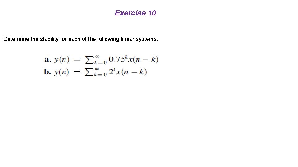 Exercise 10 Determine the stability for each of the following linear systems. 
