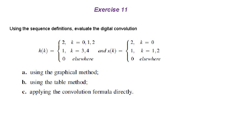 Exercise 11 Using the sequence definitions, evaluate the digital convolution 