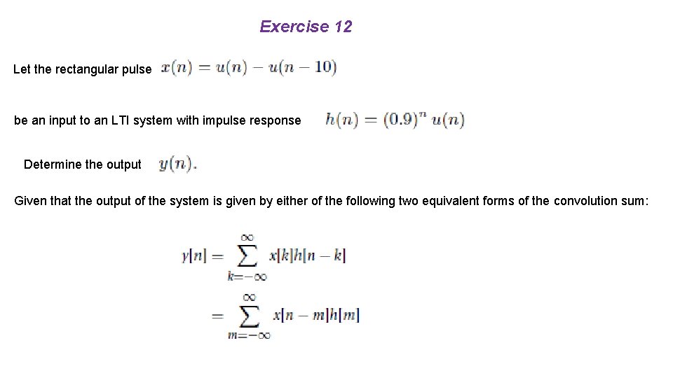 Exercise 12 Let the rectangular pulse be an input to an LTI system with
