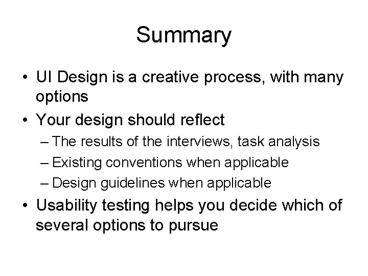 Summary • UI Design is a creative process, with many options • Your design Summary • UI Design is a creative process, with many options • Your design