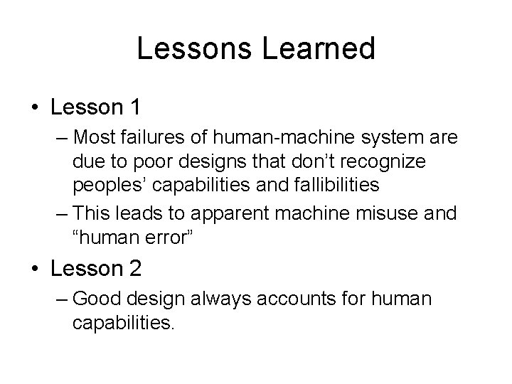 Lessons Learned • Lesson 1 – Most failures of human-machine system are due to Lessons Learned • Lesson 1 – Most failures of human-machine system are due to