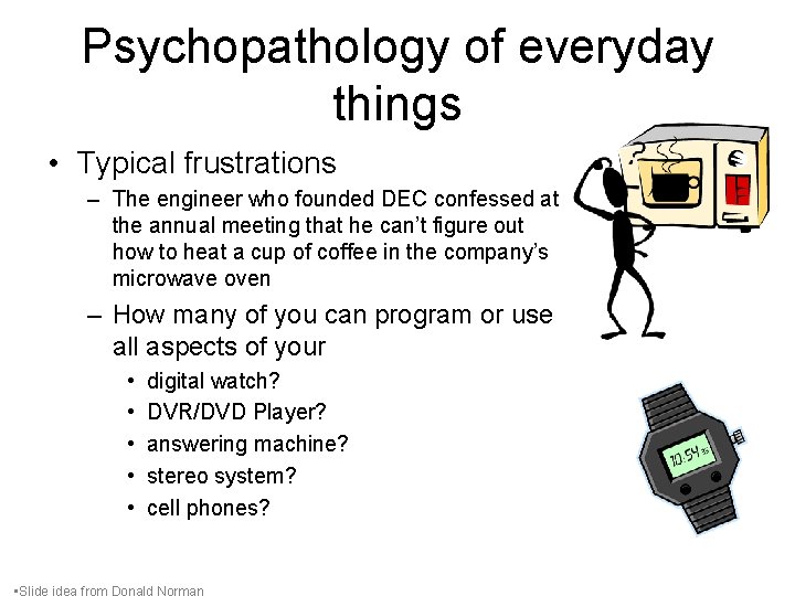 Psychopathology of everyday things • Typical frustrations – The engineer who founded DEC confessed Psychopathology of everyday things • Typical frustrations – The engineer who founded DEC confessed