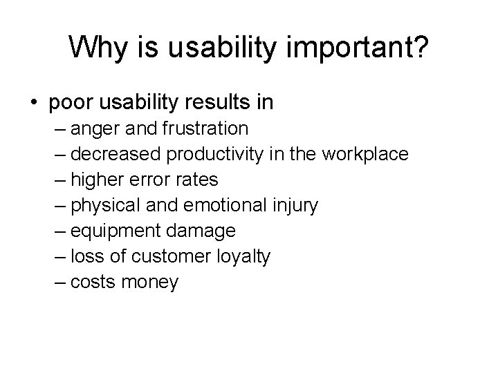 Why is usability important? • poor usability results in – anger and frustration – Why is usability important? • poor usability results in – anger and frustration –