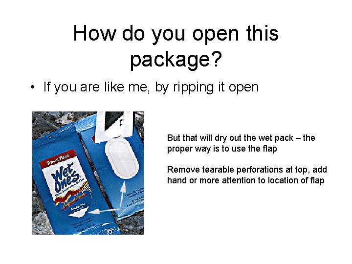 How do you open this package? • If you are like me, by ripping How do you open this package? • If you are like me, by ripping