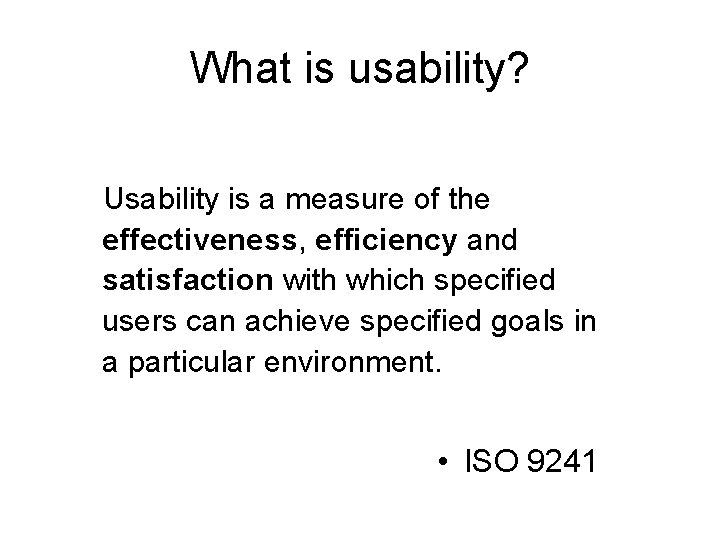 What is usability? Usability is a measure of the effectiveness, efficiency and satisfaction with What is usability? Usability is a measure of the effectiveness, efficiency and satisfaction with