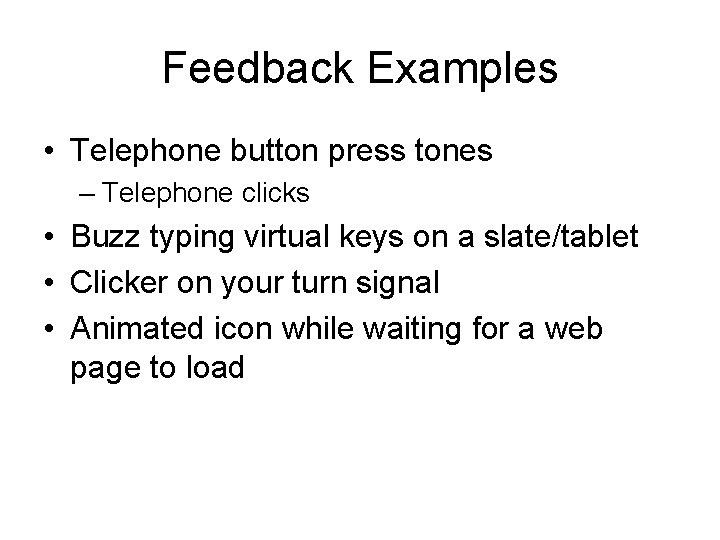 Feedback Examples • Telephone button press tones – Telephone clicks • Buzz typing virtual Feedback Examples • Telephone button press tones – Telephone clicks • Buzz typing virtual