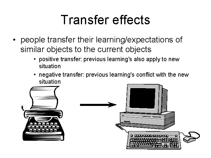 Transfer effects • people transfer their learning/expectations of similar objects to the current objects Transfer effects • people transfer their learning/expectations of similar objects to the current objects