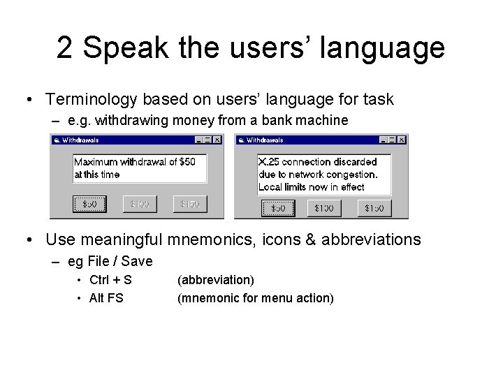 2 Speak the users’ language • Terminology based on users’ language for task – 2 Speak the users’ language • Terminology based on users’ language for task –