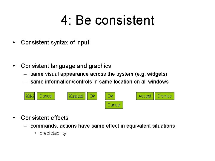 4: Be consistent • Consistent syntax of input • Consistent language and graphics – 4: Be consistent • Consistent syntax of input • Consistent language and graphics –