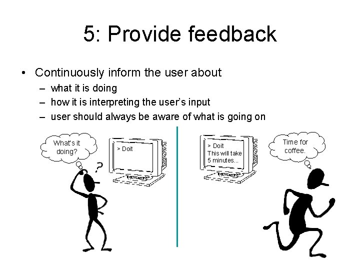 5: Provide feedback • Continuously inform the user about – what it is doing 5: Provide feedback • Continuously inform the user about – what it is doing