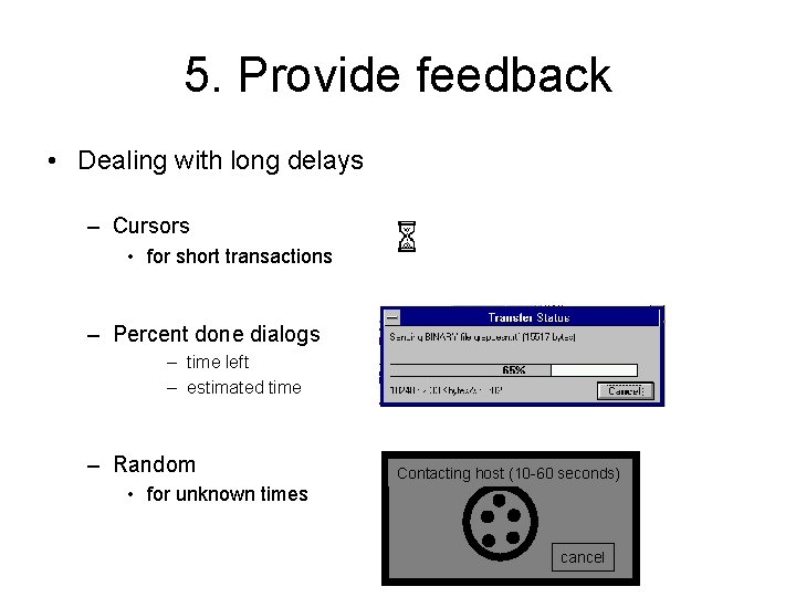 5. Provide feedback • Dealing with long delays – Cursors • for short transactions 5. Provide feedback • Dealing with long delays – Cursors • for short transactions