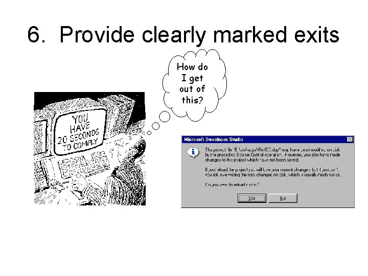 6. Provide clearly marked exits How do I get out of this? 6. Provide clearly marked exits How do I get out of this?