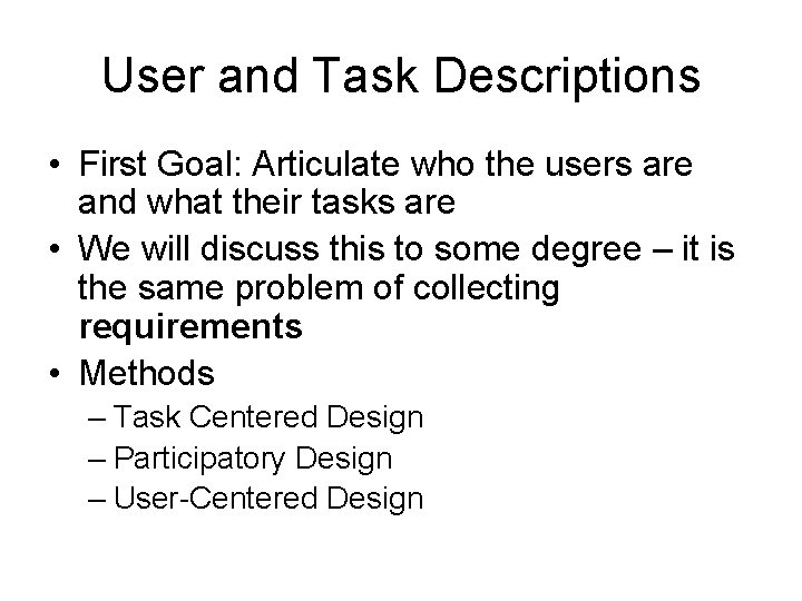 User and Task Descriptions • First Goal: Articulate who the users are and what User and Task Descriptions • First Goal: Articulate who the users are and what