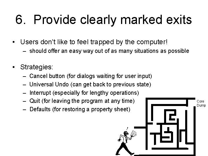 6. Provide clearly marked exits • Users don’t like to feel trapped by the 6. Provide clearly marked exits • Users don’t like to feel trapped by the