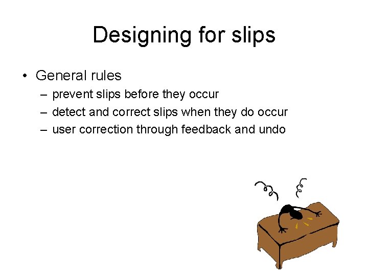 Designing for slips • General rules – prevent slips before they occur – detect Designing for slips • General rules – prevent slips before they occur – detect