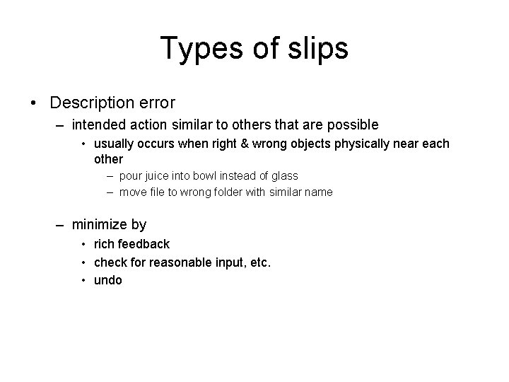 Types of slips • Description error – intended action similar to others that are Types of slips • Description error – intended action similar to others that are
