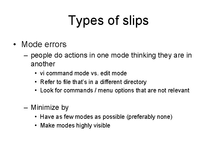 Types of slips • Mode errors – people do actions in one mode thinking Types of slips • Mode errors – people do actions in one mode thinking