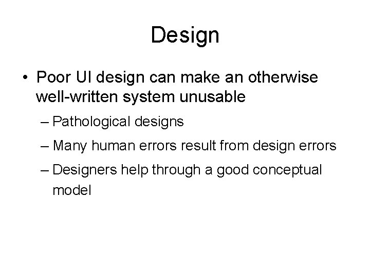 Design • Poor UI design can make an otherwise well-written system unusable – Pathological Design • Poor UI design can make an otherwise well-written system unusable – Pathological