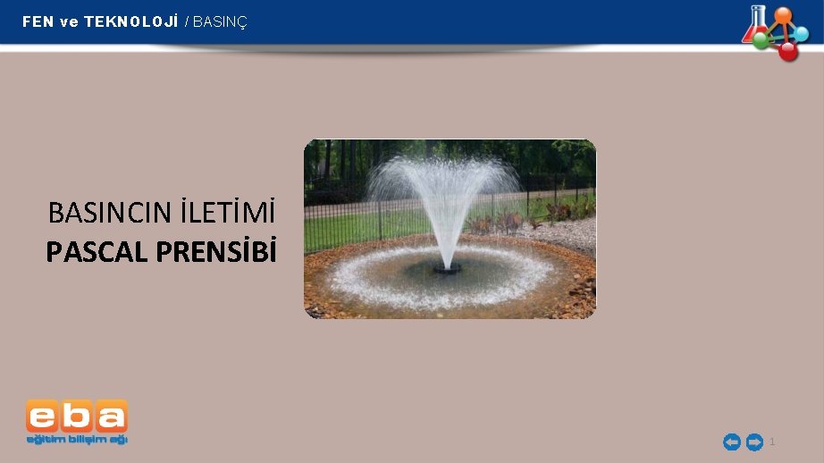 FEN ve TEKNOLOJİ / BASINÇ BASINCIN İLETİMİ PASCAL PRENSİBİ 1 