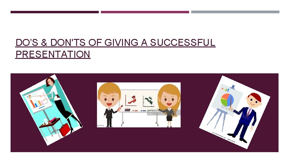 DO’S & DON'TS OF GIVING A SUCCESSFUL PRESENTATION 