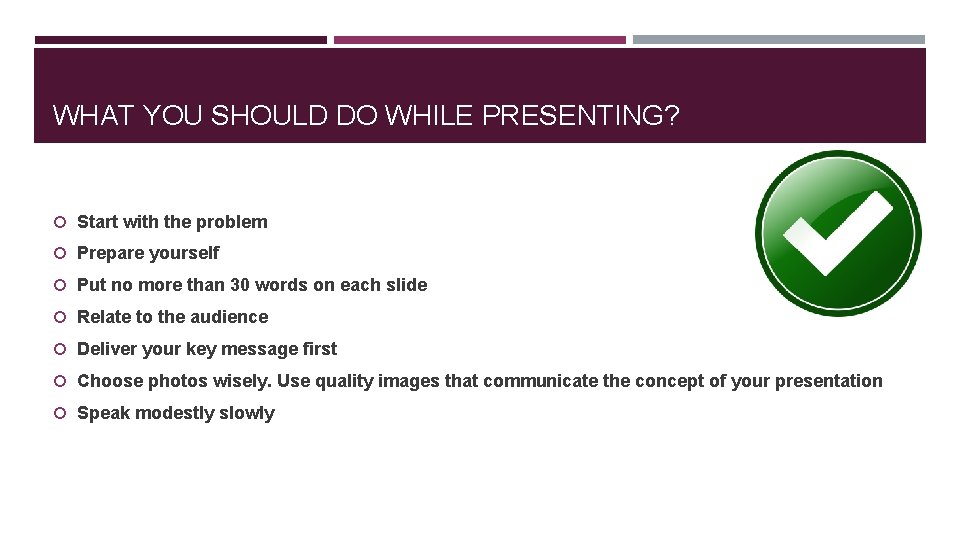 WHAT YOU SHOULD DO WHILE PRESENTING? Start with the problem Prepare yourself Put no