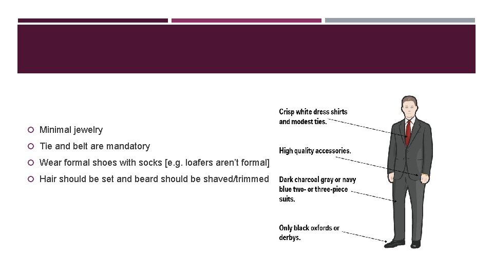  Minimal jewelry Tie and belt are mandatory Wear formal shoes with socks [e.
