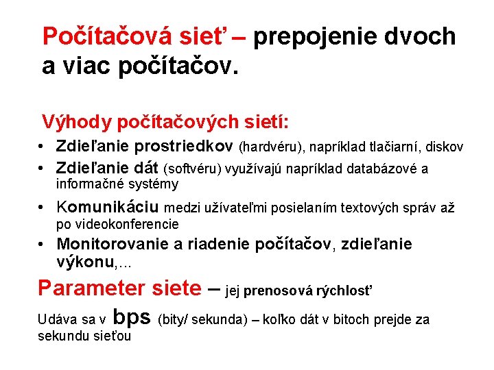 Počítačová sieť – prepojenie dvoch a viac počítačov. Výhody počítačových sietí: • Zdieľanie prostriedkov