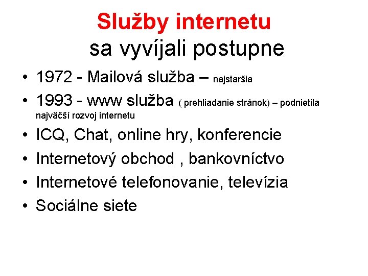 Služby internetu sa vyvíjali postupne • 1972 - Mailová služba – najstaršia • 1993