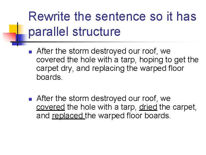 Rewrite the sentence so it has parallel structure n n After the storm destroyed