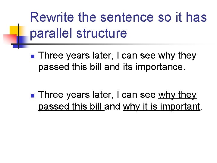 Rewrite the sentence so it has parallel structure n n Three years later, I