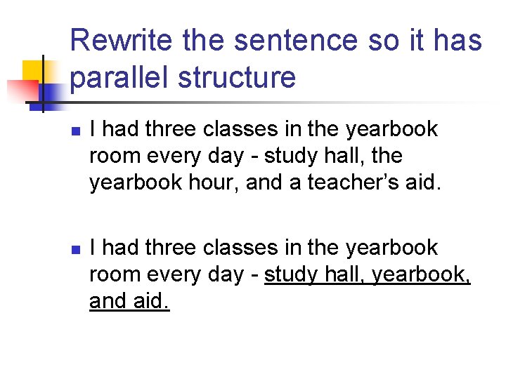 Rewrite the sentence so it has parallel structure n n I had three classes