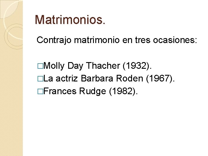 Matrimonios. Contrajo matrimonio en tres ocasiones: �Molly Day Thacher (1932). �La actriz Barbara Roden