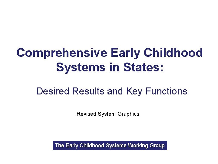 Comprehensive Early Childhood Systems in States: Desired Results and Key Functions Revised System Graphics